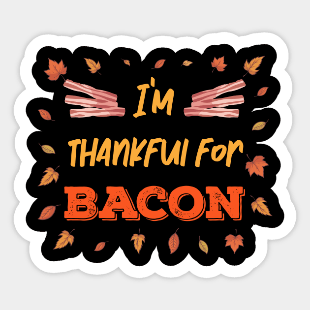 Thankful for Bacon Strips Meat lover Thanksgiving Sticker by MGO Design